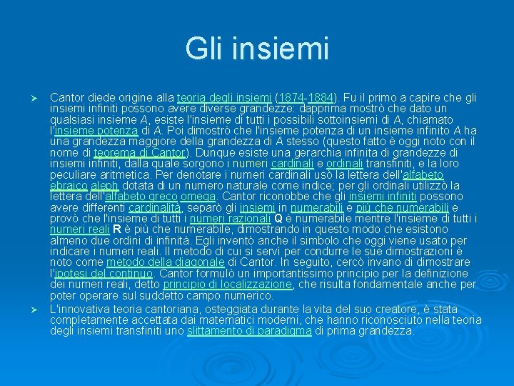 Gli insiemi Cantor diede origine alla teoria degli insiemi (1874 -1884). Fu il primo