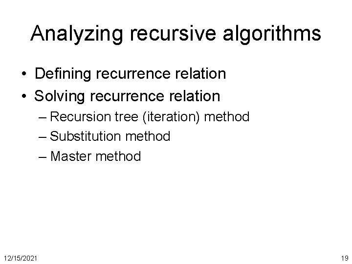 Analyzing recursive algorithms • Defining recurrence relation • Solving recurrence relation – Recursion tree
