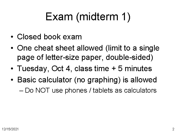 Exam (midterm 1) • Closed book exam • One cheat sheet allowed (limit to