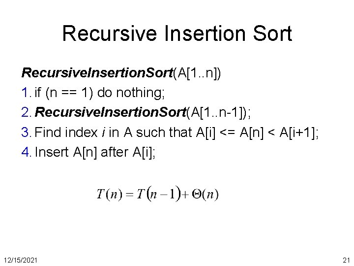 Recursive Insertion Sort Recursive. Insertion. Sort(A[1. . n]) 1. if (n == 1) do