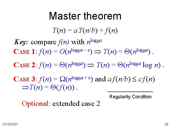 Master theorem T(n) = a T(n/b) + f (n) Key: compare f(n) with nlogba