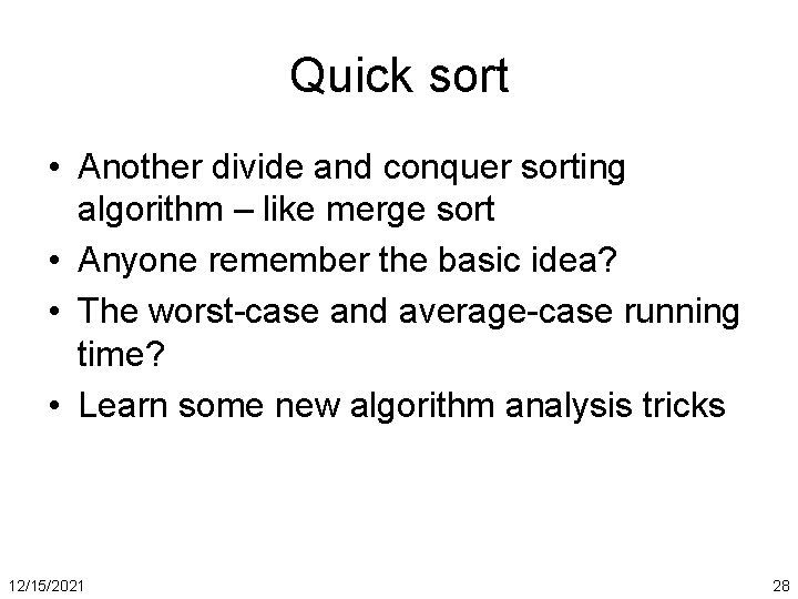 Quick sort • Another divide and conquer sorting algorithm – like merge sort •