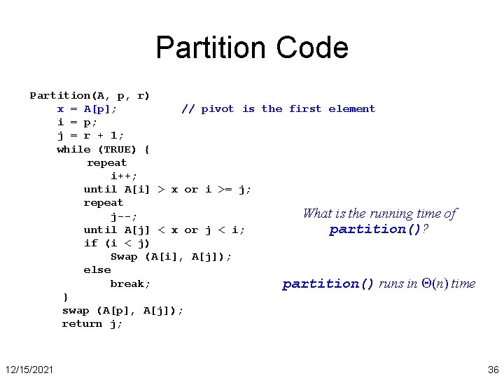 Partition Code Partition(A, p, r) x = A[p]; // pivot is the first element