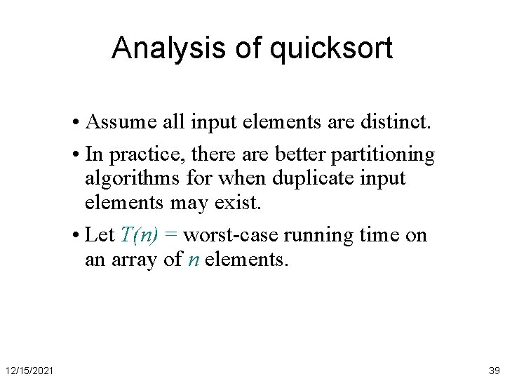 Analysis of quicksort • Assume all input elements are distinct. • In practice, there