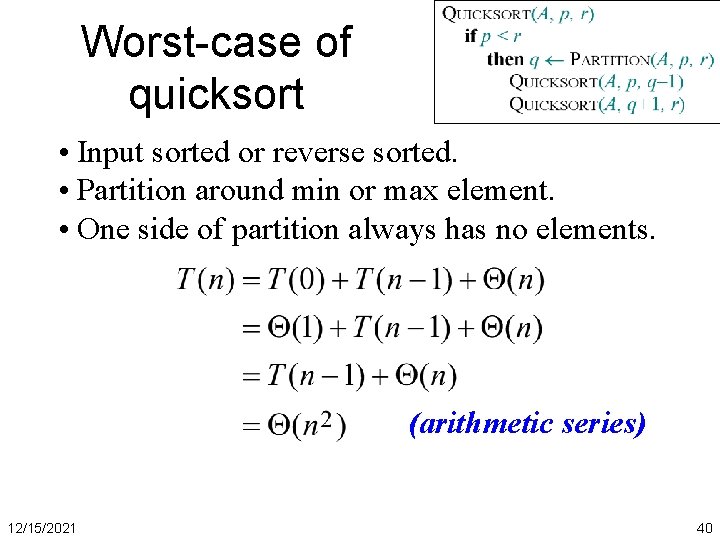 Worst-case of quicksort • Input sorted or reverse sorted. • Partition around min or