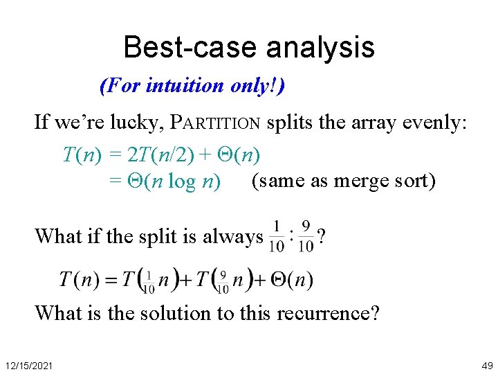 Best-case analysis (For intuition only!) If we’re lucky, PARTITION splits the array evenly: T(n)