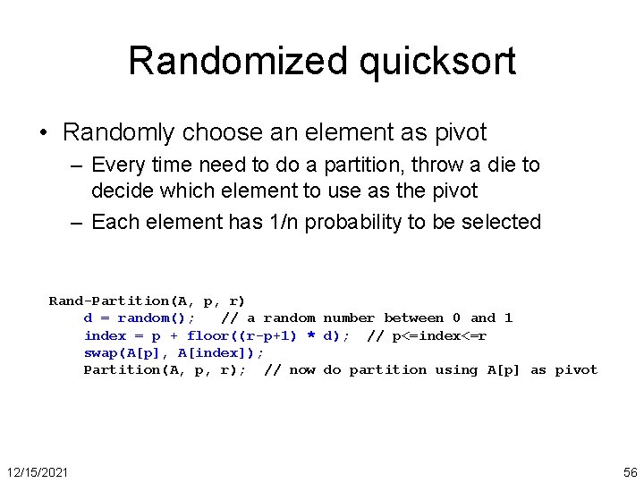 Randomized quicksort • Randomly choose an element as pivot – Every time need to