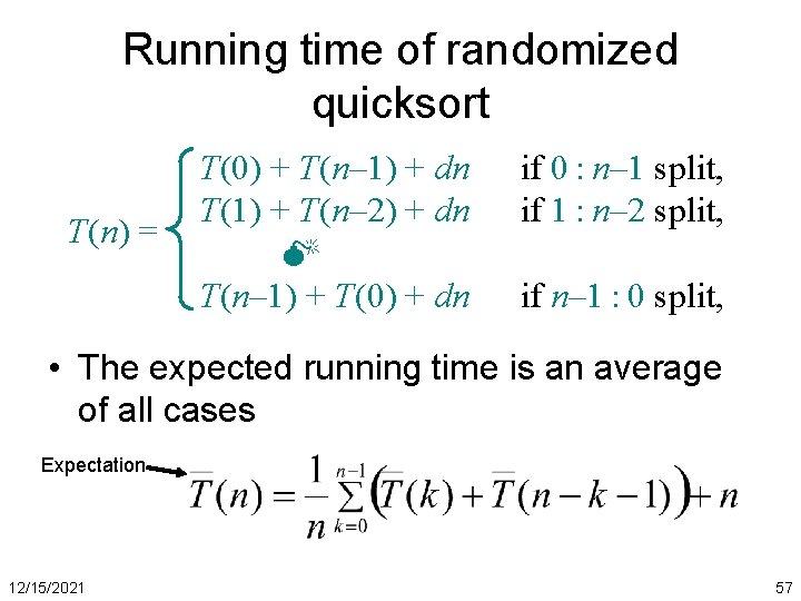 Running time of randomized quicksort T(n) = T(0) + T(n– 1) + dn T(1)