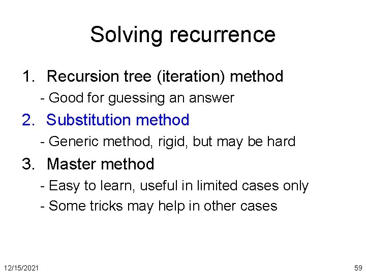 Solving recurrence 1. Recursion tree (iteration) method - Good for guessing an answer 2.