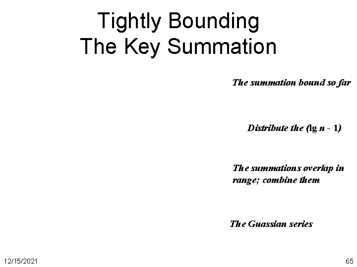 Tightly Bounding The Key Summation The summation bound so far Distribute the (lg nhere?