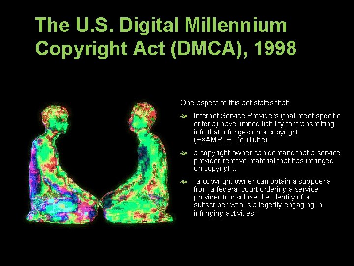 The U. S. Digital Millennium Copyright Act (DMCA), 1998 One aspect of this act