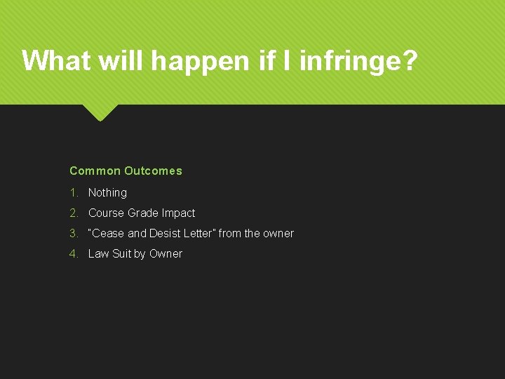 What will happen if I infringe? Common Outcomes 1. Nothing 2. Course Grade Impact