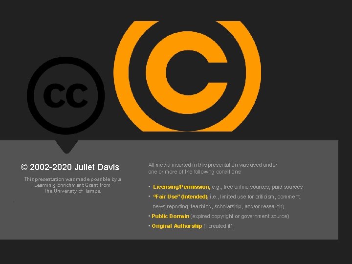 © 2002 -2020 Juliet Davis. This presentation was made possible by a Learninig Enrichment