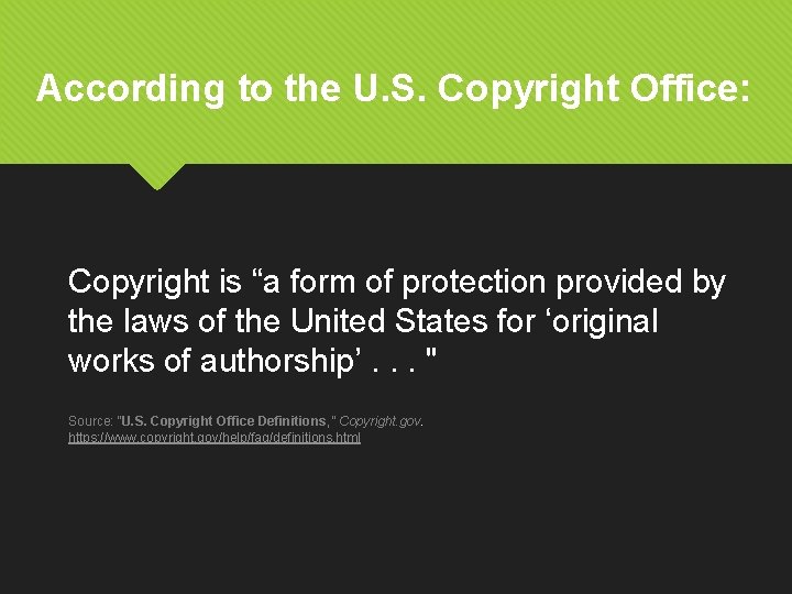 According to the U. S. Copyright Office: Copyright is “a form of protection provided