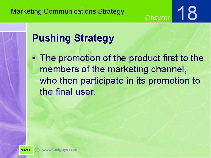 Marketing Communications Strategy Chapter 18 Pushing Strategy • The promotion of the product first