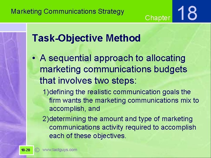 Marketing Communications Strategy Chapter 18 Task-Objective Method • A sequential approach to allocating marketing