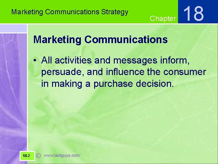 Marketing Communications Strategy Chapter 18 Marketing Communications • All activities and messages inform, persuade,