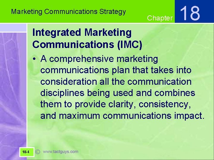 Marketing Communications Strategy Chapter 18 Integrated Marketing Communications (IMC) • A comprehensive marketing communications