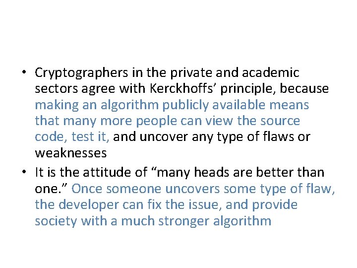  • Cryptographers in the private and academic sectors agree with Kerckhoffs’ principle, because