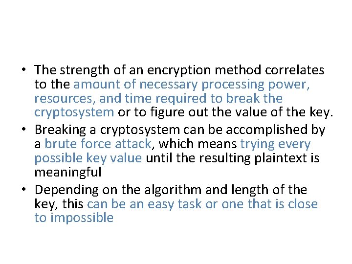  • The strength of an encryption method correlates to the amount of necessary