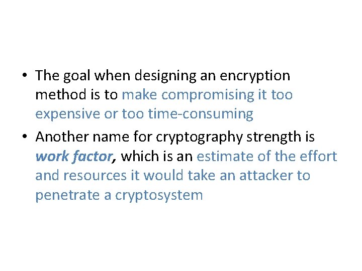  • The goal when designing an encryption method is to make compromising it