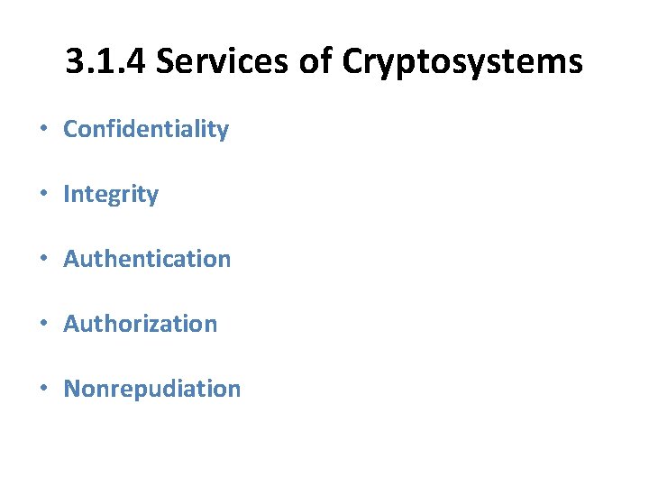 3. 1. 4 Services of Cryptosystems • Confidentiality • Integrity • Authentication • Authorization