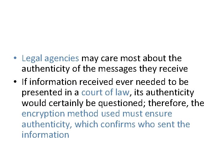  • Legal agencies may care most about the authenticity of the messages they