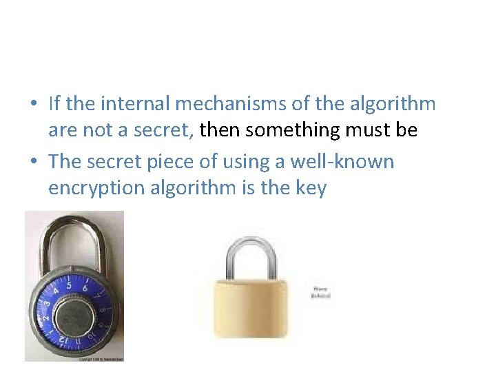  • If the internal mechanisms of the algorithm are not a secret, then