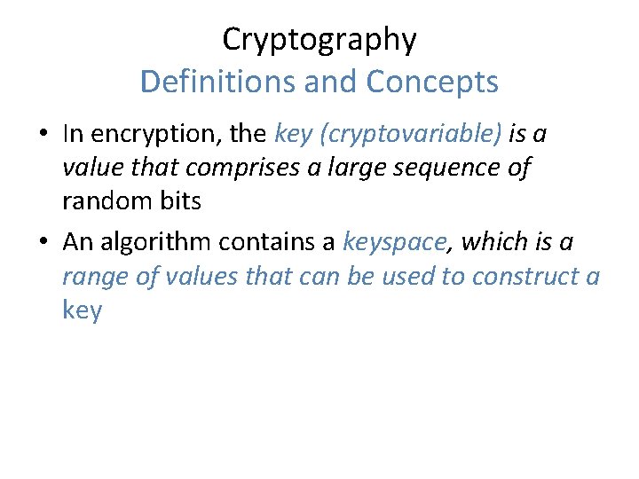 Cryptography Definitions and Concepts • In encryption, the key (cryptovariable) is a value that