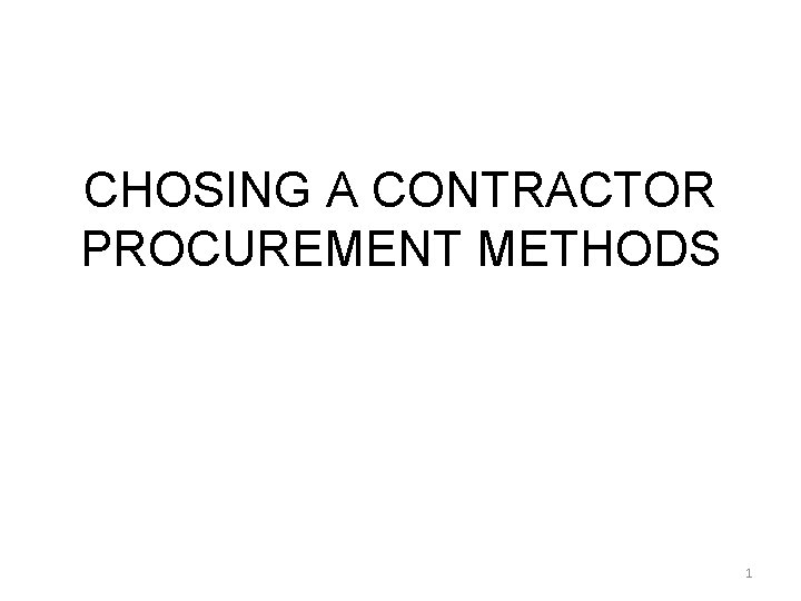 CHOSING A CONTRACTOR PROCUREMENT METHODS 1 