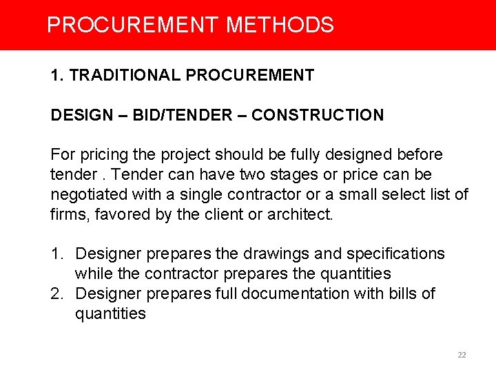 PROCUREMENT METHODS 1. TRADITIONAL PROCUREMENT DESIGN – BID/TENDER – CONSTRUCTION For pricing the project