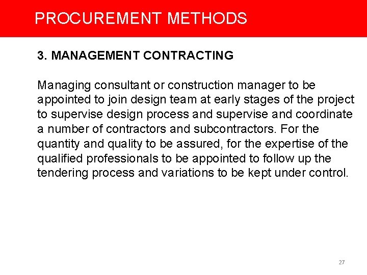 PROCUREMENT METHODS 3. MANAGEMENT CONTRACTING Managing consultant or construction manager to be appointed to