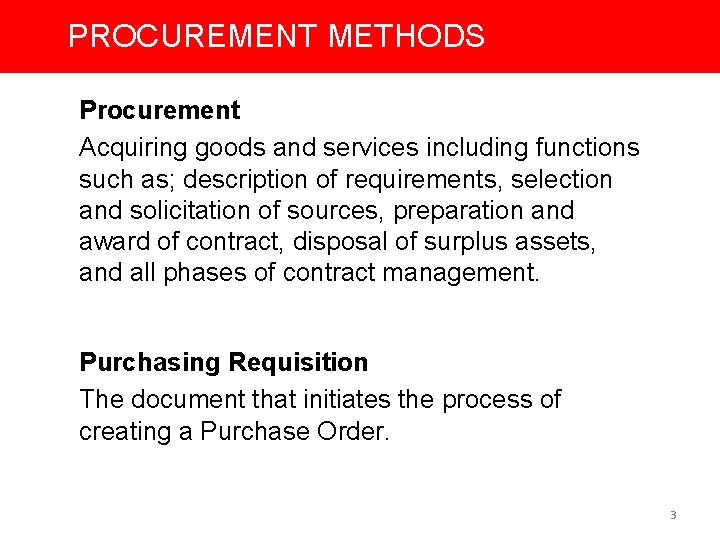 PROCUREMENT METHODS Procurement Acquiring goods and services including functions such as; description of requirements,