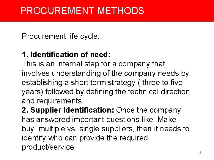 PROCUREMENT METHODS Procurement life cycle: 1. Identification of need: This is an internal step