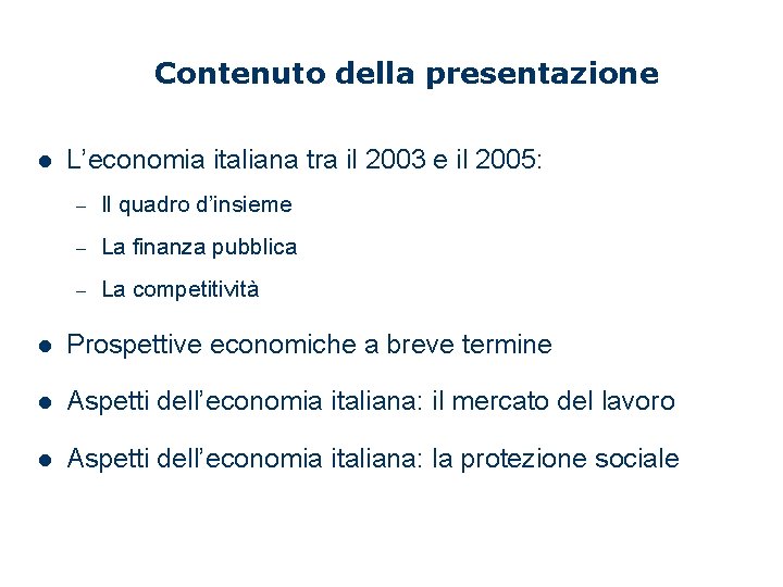 Contenuto della presentazione l L’economia italiana tra il 2003 e il 2005: – Il