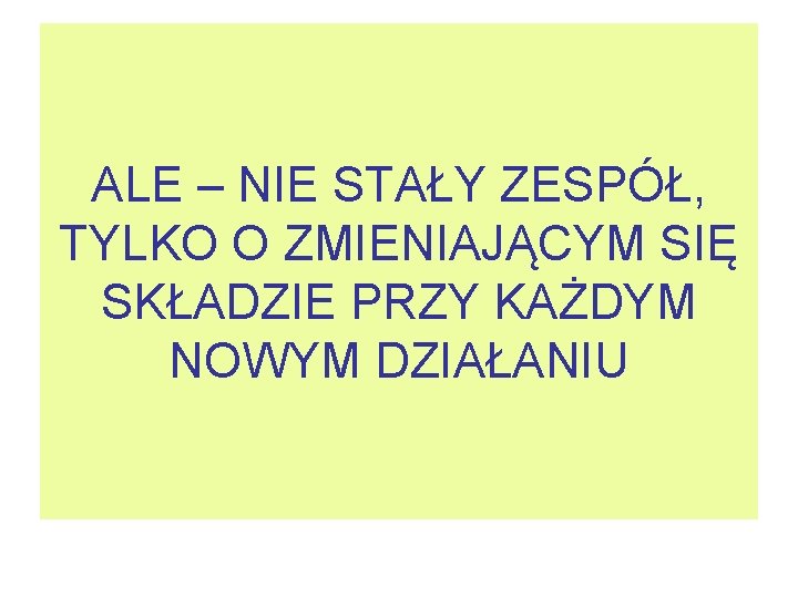 ALE – NIE STAŁY ZESPÓŁ, TYLKO O ZMIENIAJĄCYM SIĘ SKŁADZIE PRZY KAŻDYM NOWYM DZIAŁANIU