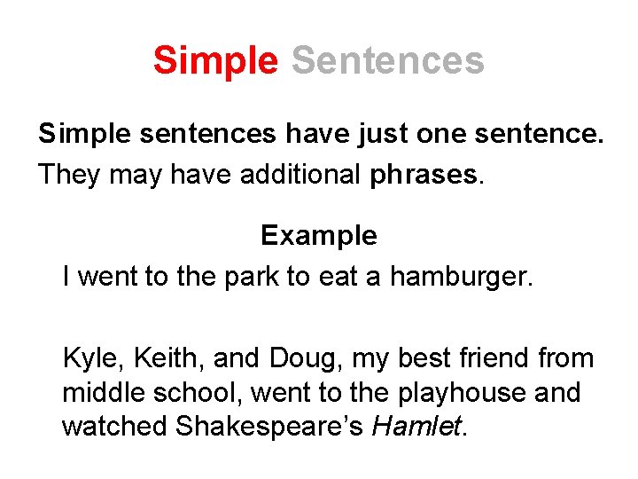Simple Sentences Simple sentences have just one sentence. They may have additional phrases. Example