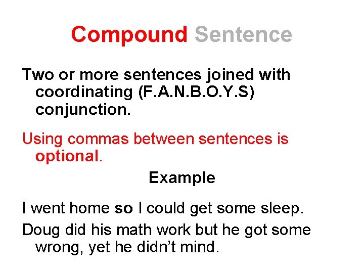 Compound Sentence Two or more sentences joined with coordinating (F. A. N. B. O.