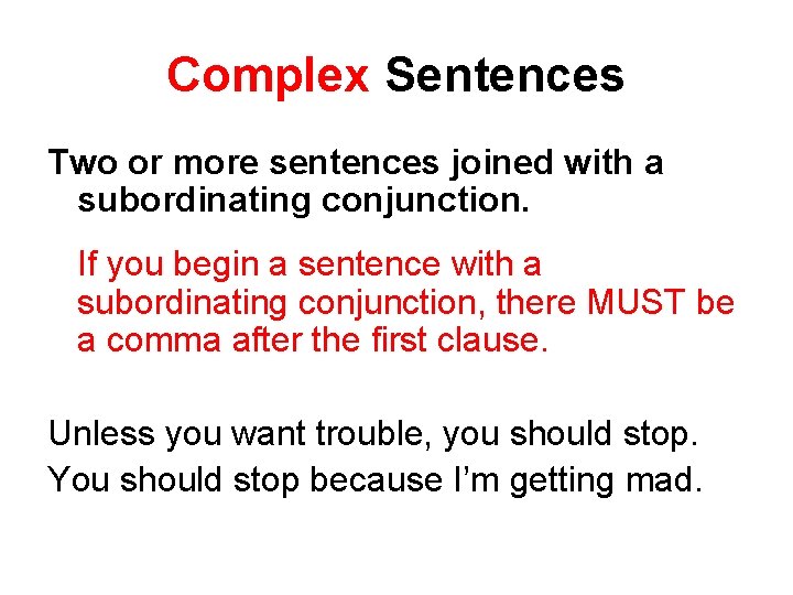 Complex Sentences Two or more sentences joined with a subordinating conjunction. If you begin