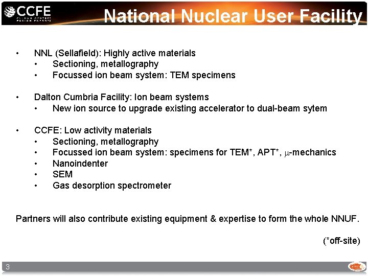 National Nuclear User Facility • NNL (Sellafield): Highly active materials • Sectioning, metallography •