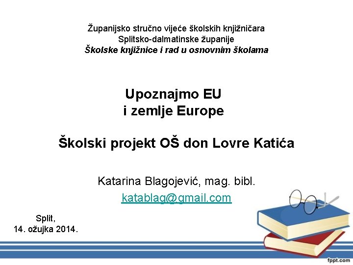 Županijsko stručno vijeće školskih knjižničara Splitsko-dalmatinske županije Školske knjižnice i rad u osnovnim školama