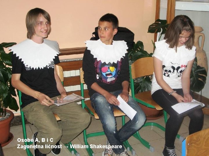 Osobe A, B i C Zagonetna ličnost → William Shakespeare 