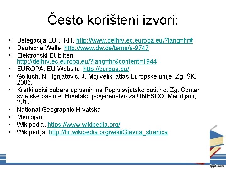 Često korišteni izvori: • Delegacija EU u RH. http: //www. delhrv. ec. europa. eu/?