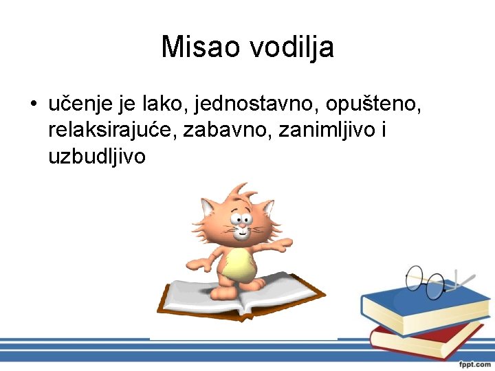 Misao vodilja • učenje je lako, jednostavno, opušteno, relaksirajuće, zabavno, zanimljivo i uzbudljivo 