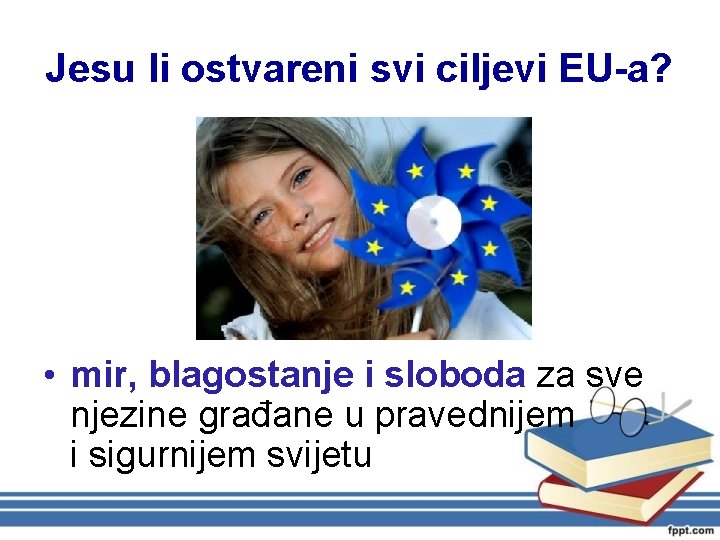 Jesu li ostvareni svi ciljevi EU-a? • mir, blagostanje i sloboda za sve njezine