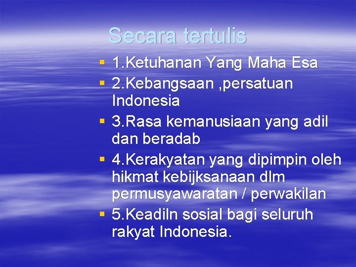 Secara tertulis § 1. Ketuhanan Yang Maha Esa § 2. Kebangsaan , persatuan Indonesia