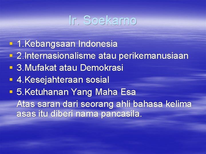 Ir. Soekarno § § § 1. Kebangsaan Indonesia 2. Internasionalisme atau perikemanusiaan 3. Mufakat