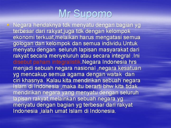 Mr Supomo § Negara hendaknya tdk menyatu dengan bagian yg terbesar dari rakyat, juga