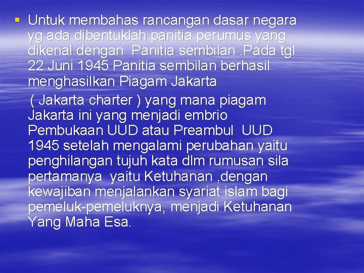 § Untuk membahas rancangan dasar negara yg ada dibentuklah panitia perumus yang dikenal dengan