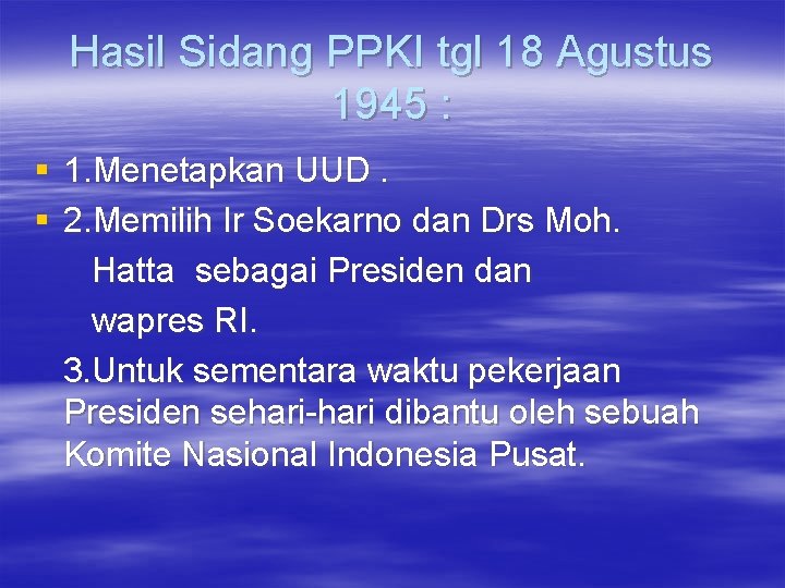 Hasil Sidang PPKI tgl 18 Agustus 1945 : § 1. Menetapkan UUD. § 2.